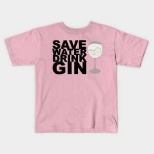 Save Water, Drink Gin! Kids T-Shirt